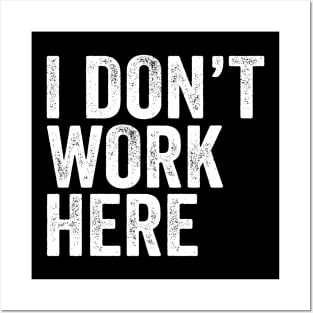 I Don't Work Here - Text Style White Font Posters and Art